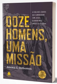 Doze Homens Uma Missao- Aramis C.Barros