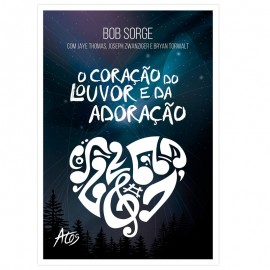 O Cora��o do Louvor e da Adora��o | Bob Sorge
