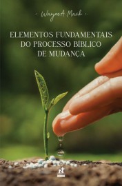 Elementos Fundamentais Do Processo B�blico De Mudan�a Wayne A. Mack