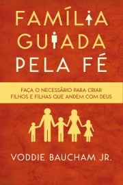 Famlia guiada pela f Voddie Baucham Jr.