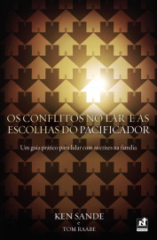 Os Conflitos No Lar E As Escolhas Do Pacificador Ken Sande e Tom Raabe