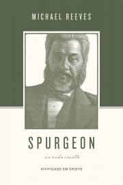 Spurgeon Sobre A Vida Crist�  Michael Reeves