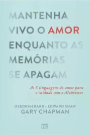 Mantenha Vivo O Amor Enquanto As Mem�rias Se Apagam  Gary Chapman