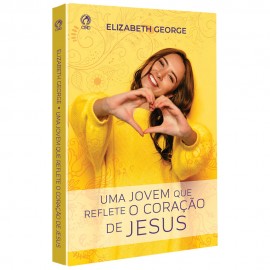 Uma Jovem que Reflete o Corao de Jesus - Elizabeth George