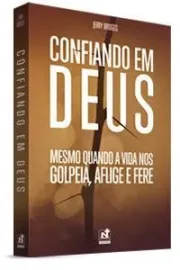 Confiando Em Deus - Mesmo Quando A Vida Nos Golpeia, Aflige E Fere Dr. Jerry Bridges