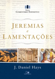 Jeremias e Lamenta��es - S�rie coment�rio expositivo J. DANIEL HAYS 