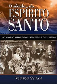 O s�culo do Esp�rito Santo H. Vinson Synan