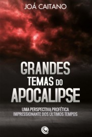 Grandes Temas do Apocalipse: Uma Perspectiva Prof�tica Impressionante dos �ltimos Tempos