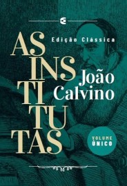 As Institutas | Edio Clssica Volume nico  Joo Calvino