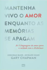 Mantenha Vivo O Amor Enquanto As Mem�rias Se Apagam  Gary Chapman
