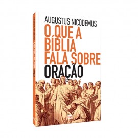 Livro O Que A Bíblia Fala Sobre Oração  Augustus Nicodemus