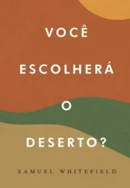 Voce escolhera o deserto Samuel Whitefield