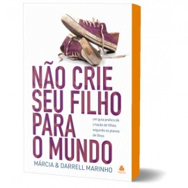 N�o crie seu filho para o mundo Darrell E M�rcia Marinho