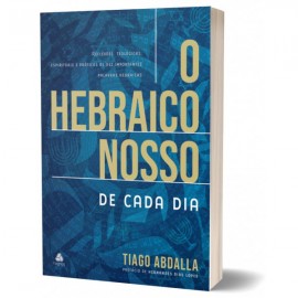 O Hebraico nosso de cada dia - Tiago Abdalla T. Neto