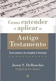 Como entender e aplicar o Antigo Testamento - Jason S. DeRouchie