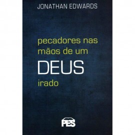 Pecadores nas mos de um Deus irado (N.edio) Jonathan Edwards