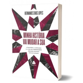 Minha hist�ria vai mudar a sua H. Dias Lopes