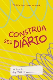 Construa Seu Diario - Amarelo- Este Livro E Para Ser Vivido