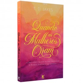 Quando as Mulheres Oram T. D. Jakes