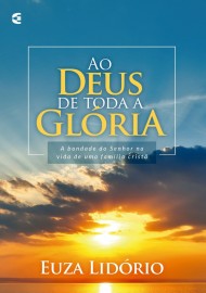 Ao Deus De Toda Glria Euza Almeida Lidrio