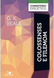Colossenses e Filemom: coment�rio exeg�tico G. K. BEALE 