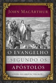 O Evangelho Segundo Os Ap�stolos - John MacArthur