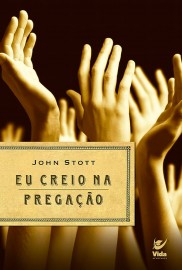 Eu Creio na Prega��o John Stott