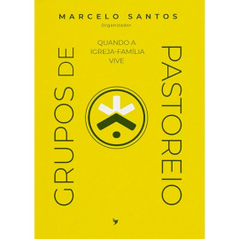 Quando a Igreja-Fam�lia Vive Grupos de Pastoreio Marcelo Santos