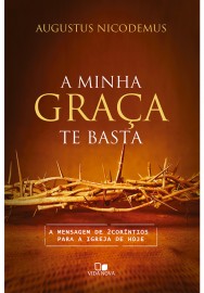 Minha graa te basta, A - AUGUSTUS NICODEMUS LOPES