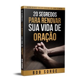 20 Segredos Para Renovar Sua Vida De Oracao  Bob