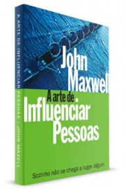 Arte De Influenciar Pessoas  John Maxwell 