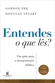 Entendes o que l�s? Um guia para a interpreta��o b�blica - Gordon Fee, Douglas Stuart