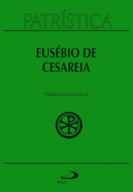Patrstica - Histria Eclesistica - Vol. 15  Eusbio de Cesria
