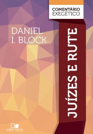 Juzes e Rute: comentrio exegtico DANIEL I. BLOCK