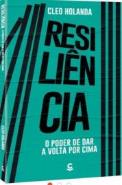 Resili�ncia: O Poder de Dar a Volta Por Cima - Cleo Holanda