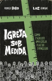 Igreja sob medida Como esco Luiz Henrique Rodrigo Bibo