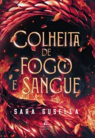 Colheita de fogo e sangue � Uma fantasia sombria com drag�o tirano, romance �pico e uma competi��o mortal