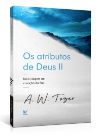 Os Atributos de Deus II A. W. Tozer