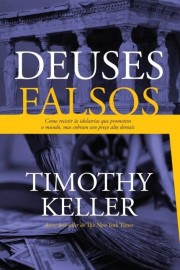 LIVRO DEUSES FALSOS TIMOTHY KELLER