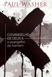 O evangelho de Deus e o evangelho do homem Paul Washer