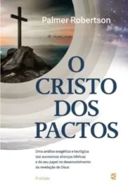 O Cristo Dos Pactos - O. Palmer Robertson