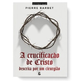 Crucificacao De Cristo - Pierre Barbet