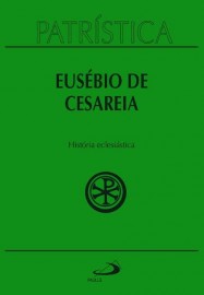 Patrstica - Histria Eclesistica - Vol. 15  Eusbio de Cesria