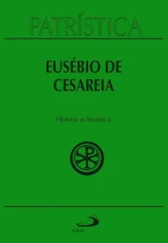Patr�stica - Hist�ria Eclesi�stica - Vol. 15  Eus�bio de Ces�ria