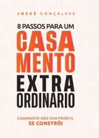8 Passos Para Um Casamento Extraordin�rio Josu� Gon�alves