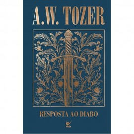 Colecao Tozer - Resposta Ao Diabo - O Fervor Combativo Do Cristao Vitorioso