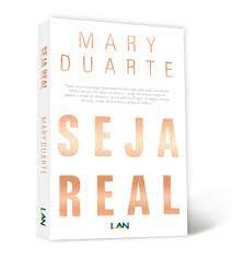 Seja Real - Mary Duarte