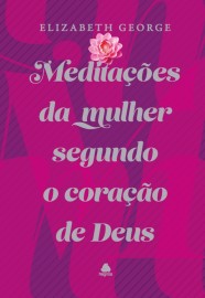 Medita��es da mulher segundo o cora��o de Deus - Capa Dura Elizabeth George