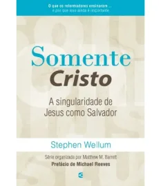 Somente Cristo Stephen Wellum