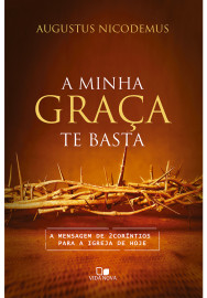 Minha gra�a te basta, A - Augustus Nicodemus Lopes